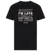 Sorry I'm Late I Didnt' Really Want to Be Here T-Shirt