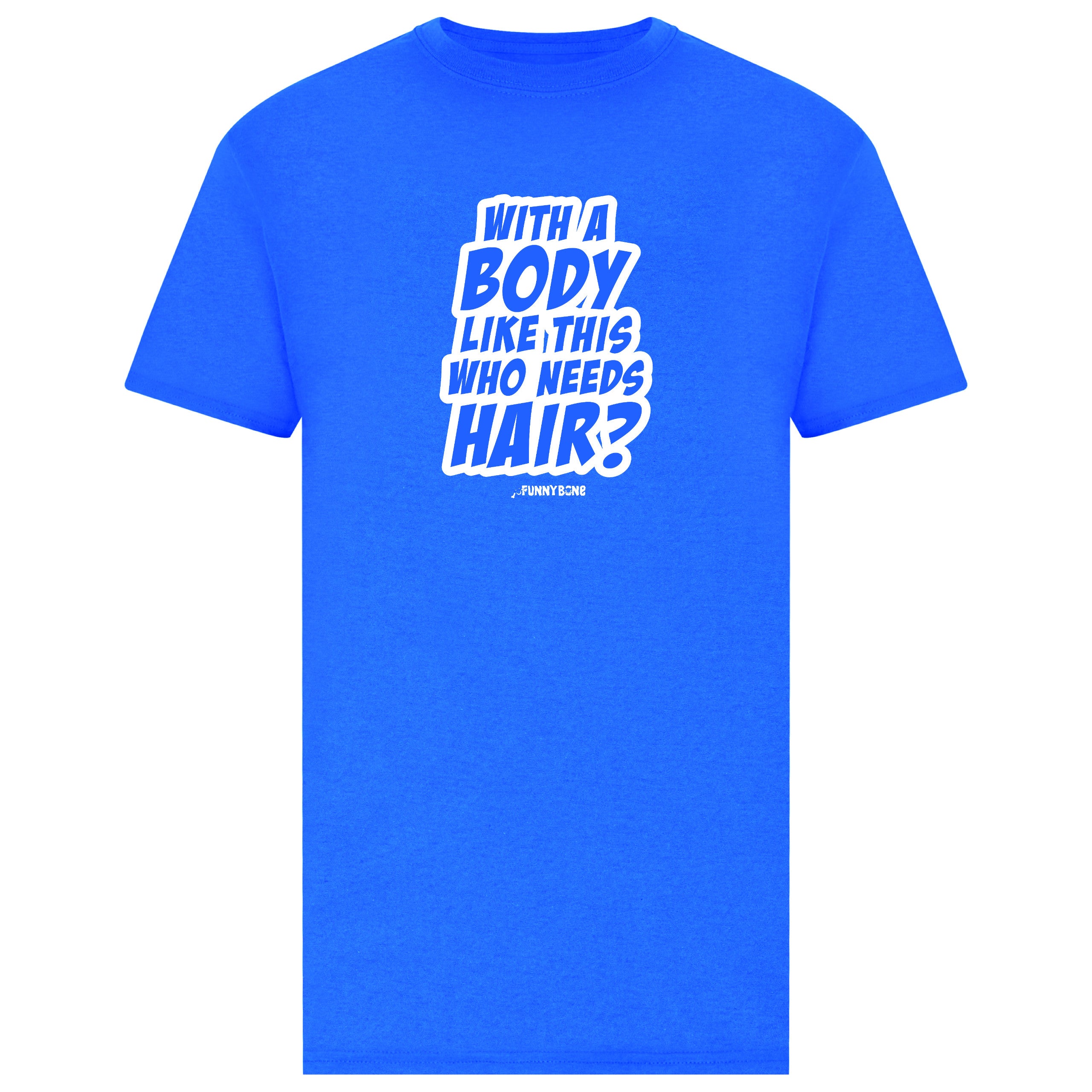 With a Body Like This, Who needs Hair Tshirt