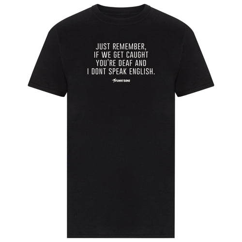 If We Get Caught Your Deaf And I Don't Speak English T-Shirt