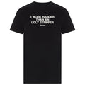 I Work Harder Than An Ugly Stripper T-Shirt 