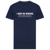 Funny Tee Shirt featuring the caption ... I May be Wrong, but Its Highly Unlikely