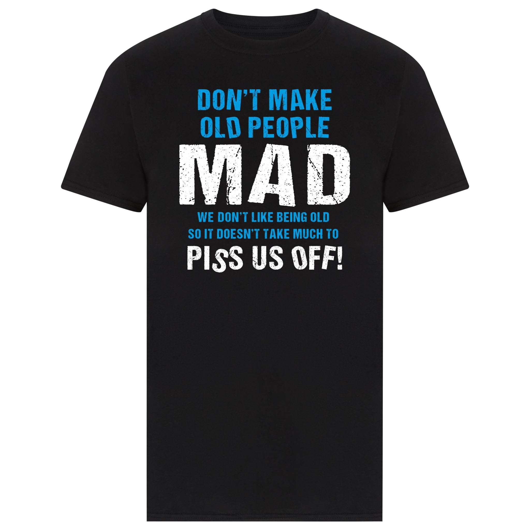 Don't Make Old People Mad  We don't like being old  so it doesn't take much to piss us off!