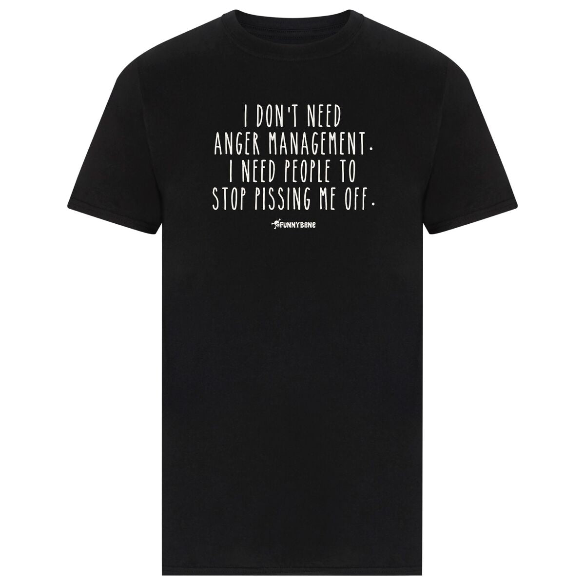 I Don't Need Anger Management - I Need People to Stop Pissing me Off T-Shirt