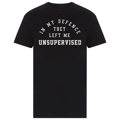 Funny T-shirt In My Defence They Left Me Unsupervised